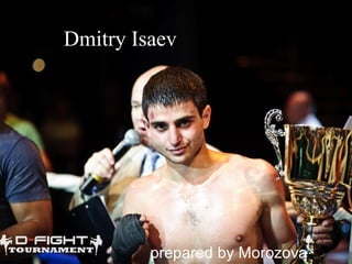 Dmitry Isaev

prepared by Morozova

 