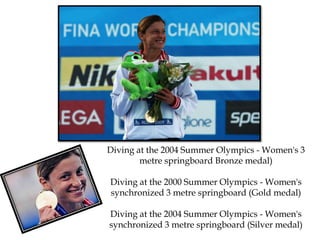 Diving at the 2004 Summer Olympics - Women's 3
metre springboard Bronze medal)

Diving at the 2000 Summer Olympics - Women's
synchronized 3 metre springboard (Gold medal)
Diving at the 2004 Summer Olympics - Women's
synchronized 3 metre springboard (Silver medal)

 