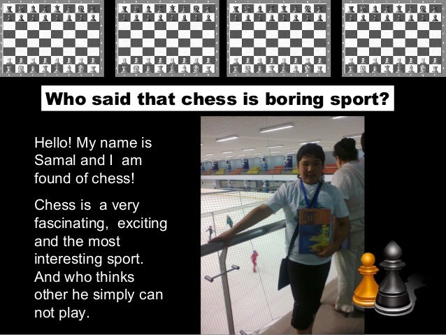 essay on chess I came across this essay on susan polgar's blog, dated aug 6, 2007 the essay was written by a young lady (then 16) named emma piersonthe funny/interesting part is. essay on chess I came across this essay on susan polgar's blog, dated aug 6, 2007 the essay was written by a young lady (then 16) named emma piersonthe funny/interesting part is.