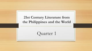 21st Century Literature from
the Philippines and the World
Quarter 1
 