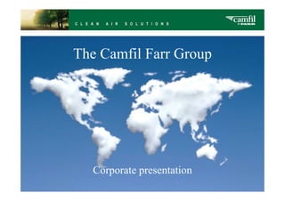 The Camfil Farr Group




  Corporate presentation
 