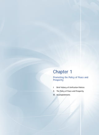Chapter 1
Promoting the Policy of Peace and
Prosperity


I.   Brief History of Unification Policies

II. The Policy of Peace and Prosperity

III. Accomplishments
 