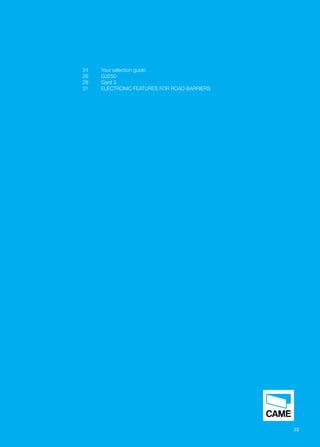 23 
24 Your selection guide 
26 G3250 
28 Gard 3 
31 ELECTRONIC FEATURES FOR ROAD BARRIERS 
 