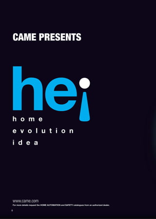 CAME PRESENTS 
www.came.com 
For more details request the HOME AUTOMATION and SAFETY catalogues from an authorized dealer. 
8 
 