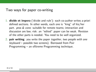 Two ways for paper co-writing
1. divide et impera (‘divide and rule’): each co-author writes a-priori
deﬁned sections. In ...