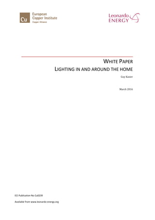 WHITE PAPER
LIGHTING IN AND AROUND THE HOME
Guy Kasier
March 2016
ECI Publication No Cu0239
Available from www.leonardo-energy.org
 