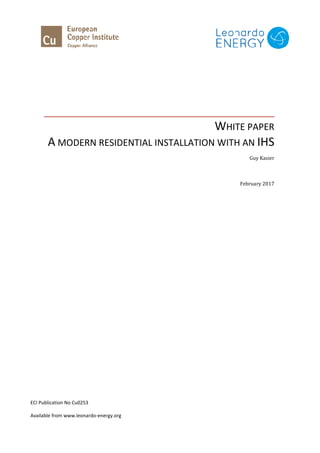 A MODERN RESIDENTIAL I
ECI Publication No Cu0253
Available from www.leonardo-energy.org
WHITE PAPER
MODERN RESIDENTIAL INSTALLATION WITH AN
energy.org
HITE PAPER
NSTALLATION WITH AN IHS
Guy Kasier
February 2017
 