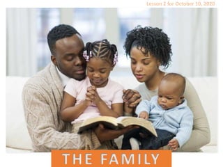 THE FAMILY
Lesson 2 for October 10, 2020
 