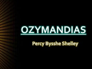 OZYMANDIAS
 Percy Bysshe Shelley
 