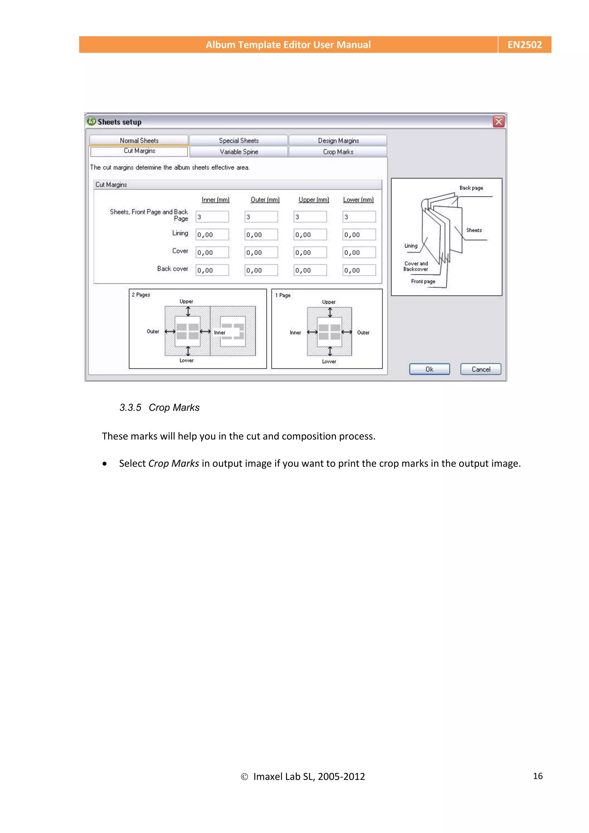 Album Template Editor User Manual EN2502
 Imaxel Lab SL, 2005-2012 16
3.3.5 Crop Marks
These marks will help you in the cut and composition process.
 Select Crop Marks in output image if you want to print the crop marks in the output image.
 