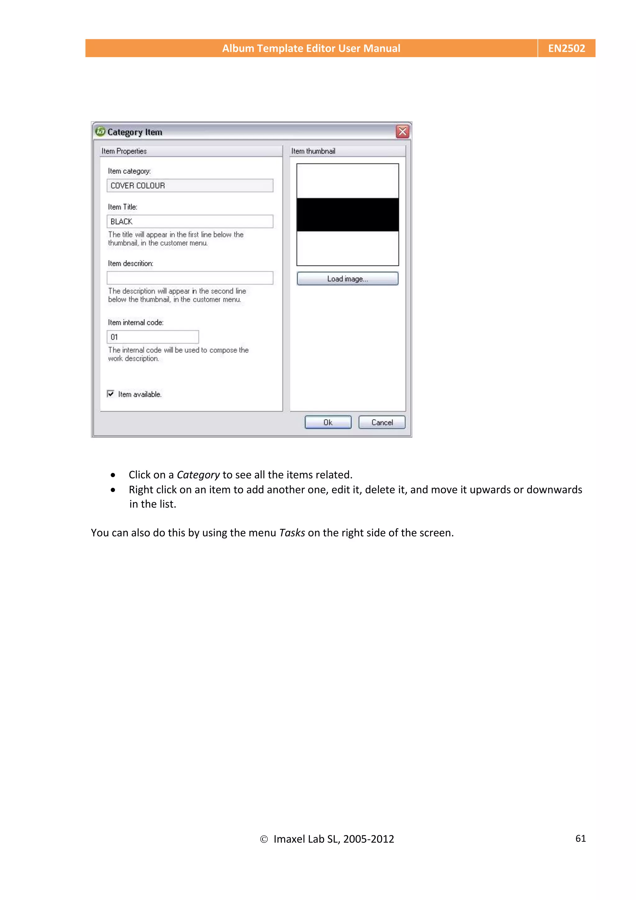 Album Template Editor User Manual EN2502
 Imaxel Lab SL, 2005-2012 61
 Click on a Category to see all the items related.
 Right click on an item to add another one, edit it, delete it, and move it upwards or downwards
in the list.
You can also do this by using the menu Tasks on the right side of the screen.
 