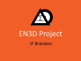 EN3D Project
   JF Brandon
 