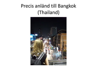 Precis anländ till Bangkok(Thailand) 