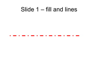 Slide 1 – fill and lines
 