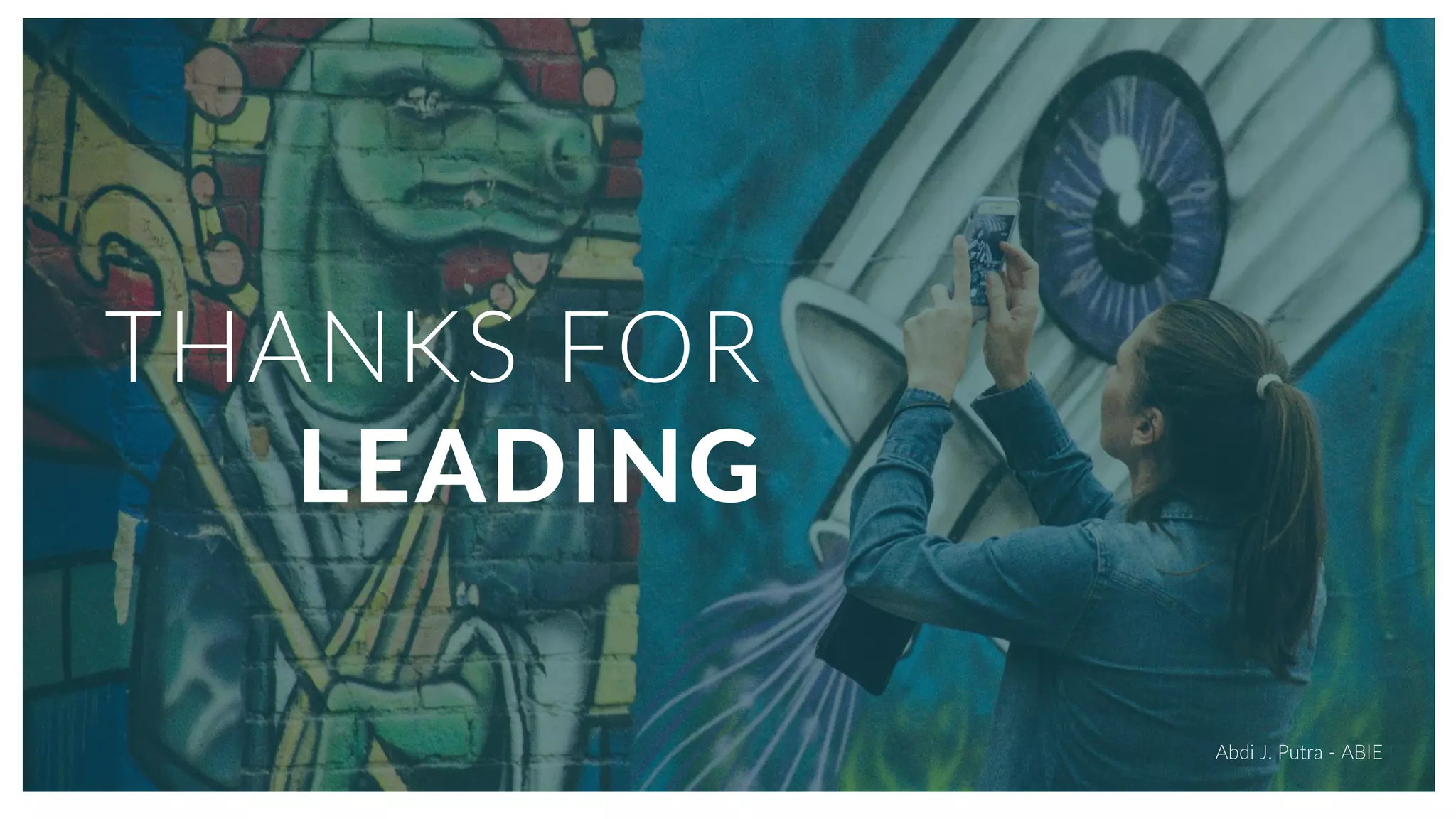 THANKS FOR
LEADING
Abdi J. Putra - ABIE
 