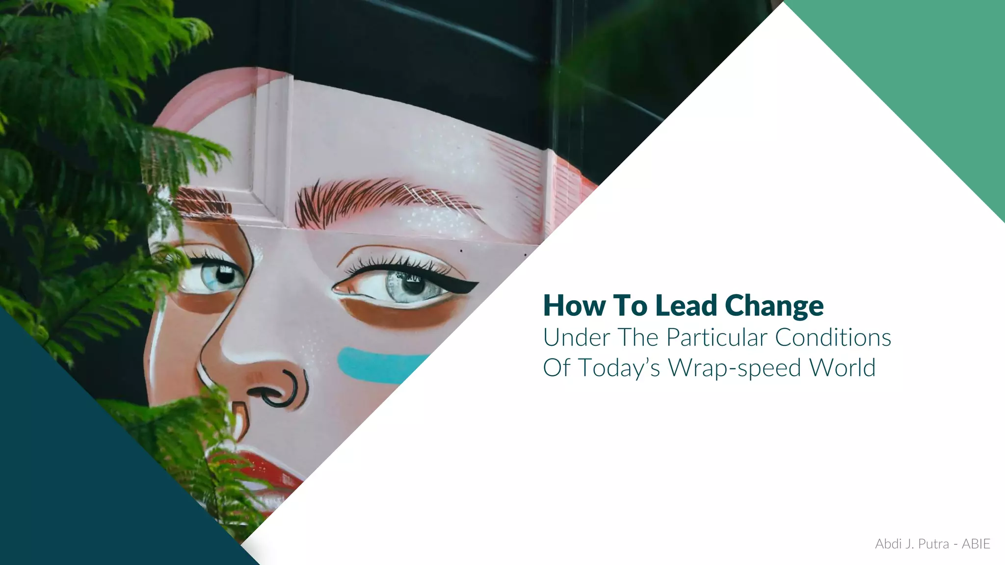 Creative
concepts design
Ut wisi enim ad minim veniam, quis nostrud exerci
tation ullamcorper suscipit lobortis nisl ut aliquip ex ea
commodo consequat.
“Ut wisi enim ad minim veniam
How To Lead Change
Under The Particular Conditions
Of Today’s Wrap-speed World
Abdi J. Putra - ABIE
 