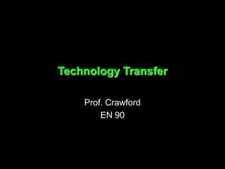 Technology Transfer
Prof. Crawford
EN 90
 