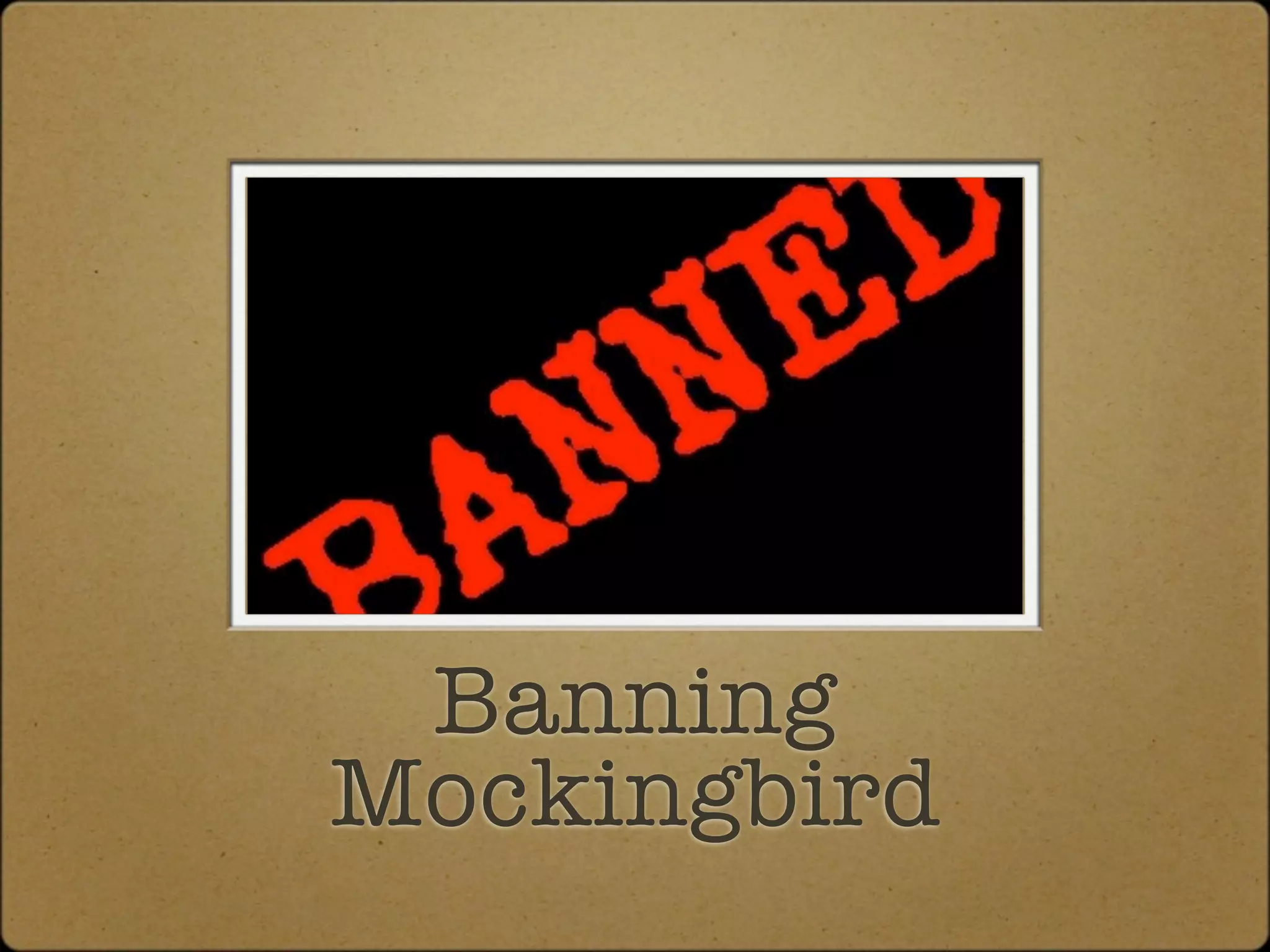 Banning
Mockingbird
 