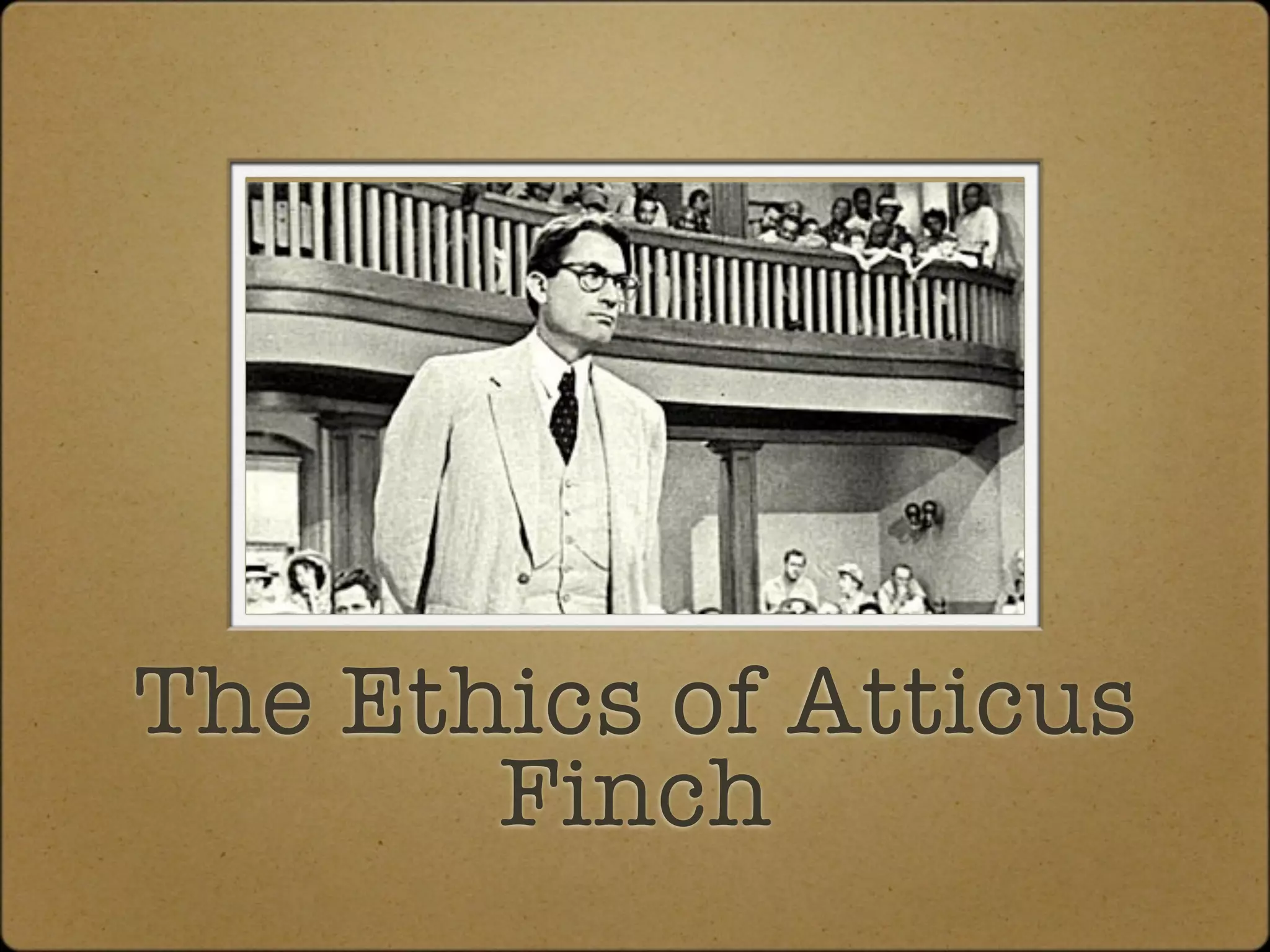 The Ethics of Atticus
       Finch
 