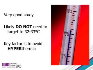 Very good study
Likely DO NOT need to
target to 32-33°C
Key factor is to avoid
HYPERthermia
 