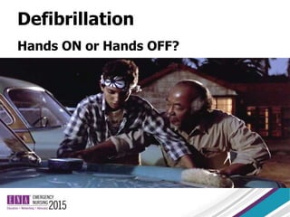 Defibrillation
Hands ON or Hands OFF?
 