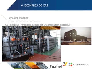 6. EXEMPLES DE CAS
CET Belgique (remplacée depuis par une installation biologique)
OSMOSE INVERSE
 