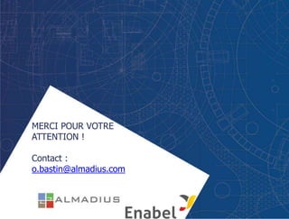 MERCI POUR VOTRE
ATTENTION !
Contact :
o.bastin@almadius.com
 