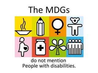 The MDGs do not mention  People with disabilities . 