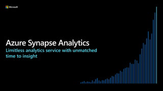 Azure Synapse Analytics
Limitless analytics service with unmatched
time to insight
 
