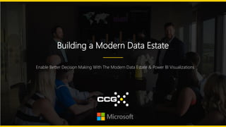 Building a Modern Data Estate
Enable Better Decision Making With The Modern Data Estate & Power BI Visualizations
 