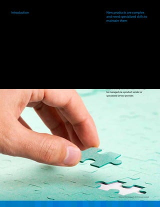 Introduction
Loyal customers are the most sought
after assets that give your business a
competitive edge. Winning customer
loyalty for your product is exceptionally
important in today’s competitive business
environment and forms the core of most
business strategies. Producing classy and
efficient products is not enough; they
should be clubbed with performance-
based services that bind customers into a
sustained relationship. These services must
be tightly integrated with the product
along with a robust support ecosystem to
create a success story. Services will include
technical support on product usage, supply
of consumables and maintenance services
which form the most significant portion
among the services provided.
New products are complex
and need specialized skills to
maintain them
Today, equipment design leverages the
latest advances in technology to meet the
tight quality and efficiency standards of an
ever-demanding operating environment.
This challenges ordinary users to acquire
multidimensional equipment maintenance
capability comprising skills, tools, system
knowledge and the desire to get into
maintenance details. The maintenance
of these assets at optimal operational
efficiency levels is an important requisite
for business success and continues to be a
challenge. Users, who would prefer to focus
on solving core business problems, rather
than on complex maintenance activities,
would find value in a maintenance-as-
a-service offering. Newer technologies
enable exactly such services, which may
be managed via a product vendor or
specialized service provider.
Maintenance services are critical as they
directly impact operational efficiency and
equipment uptime. Organizations have
evolved their maintenance strategies
from fixing broken equipment to planned
maintenance to following the product
vendor’s recommendations to ensure
maximum uptime and efficient asset
operations.
Following an approach, based on heuristics
or standard guidelines, leaves behind
un-used potential of parts that still have
an amount of useful life remaining and
repeated maintenance service costs that
could be avoided. While this is known
to the industry, the absence of a reliable
and affordable mechanism to predict the
condition of the equipment has prevented
them from adopting condition-based
or predictive maintenance to realize
maximum value.
External Document © 2014 Infosys Limited
 