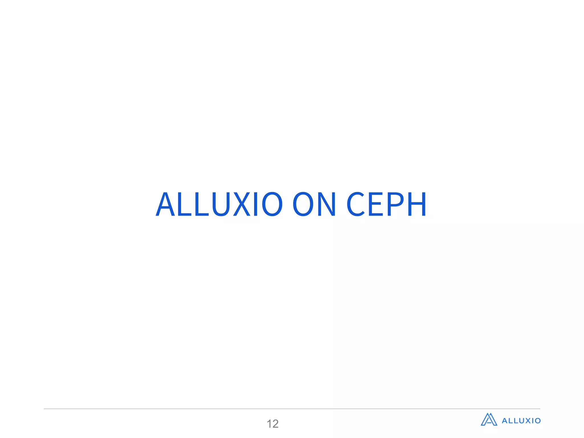 ALLUXIO ON CEPH
12
 
