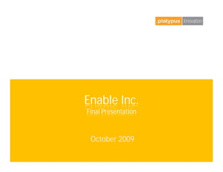Enable Inc.
Final Presentation



 October 2009
 
