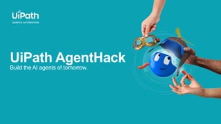 UiPath AgentHack
Build the AI agents of tomorrow.
 