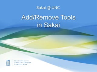 Sakai @ UNC

Add/Remove Tools
    in Sakai
 
