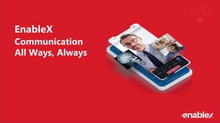 EnableX
Communication
All Ways, Always
 