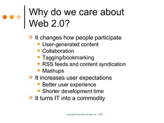 Why do we care about Web 2.0? <ul><li>It changes how people participate </li></ul><ul><ul><li>User-generated content </li>...
