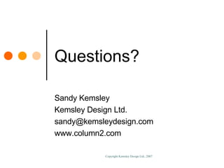 Questions? Sandy Kemsley Kemsley Design Ltd. [email_address] www.column2.com 