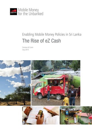 Enabling Mobile Money Policies in Sri Lanka

The Rise of eZ Cash
Simone di Castri
July 2013

 