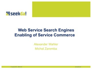 Web Service Search Engines  Enabling of Service Commerce Alexander Wahler Michal Zaremba 