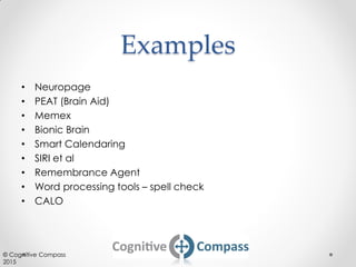 Examples
• Neuropage
• PEAT (Brain Aid)
• Memex
• Bionic Brain
• Smart Calendaring
• SIRI et al
• Remembrance Agent
• Word...
