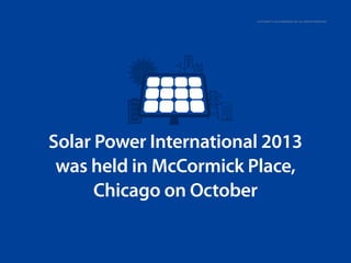 Copyright © 2013 Samsung SDI. All rights reserved

Solar Power International 2013
was held in McCormick Place,
Chicago on October

 