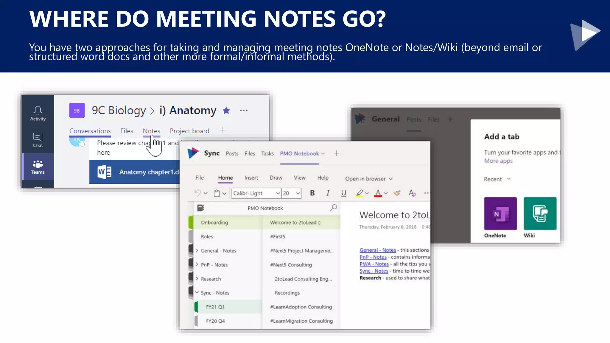 WHERE DO MEETING NOTES GO?
You have two approaches for taking and managing meeting notes OneNote or Notes/Wiki (beyond email or
structured word docs and other more formal/informal methods).
 