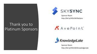Thank you to
Platinum Sponsors
Sponsor Room
http://bit.ly/HOU365SkySync
Sponsor Room
http://bit.ly/HOU365KnowledgeLake
 