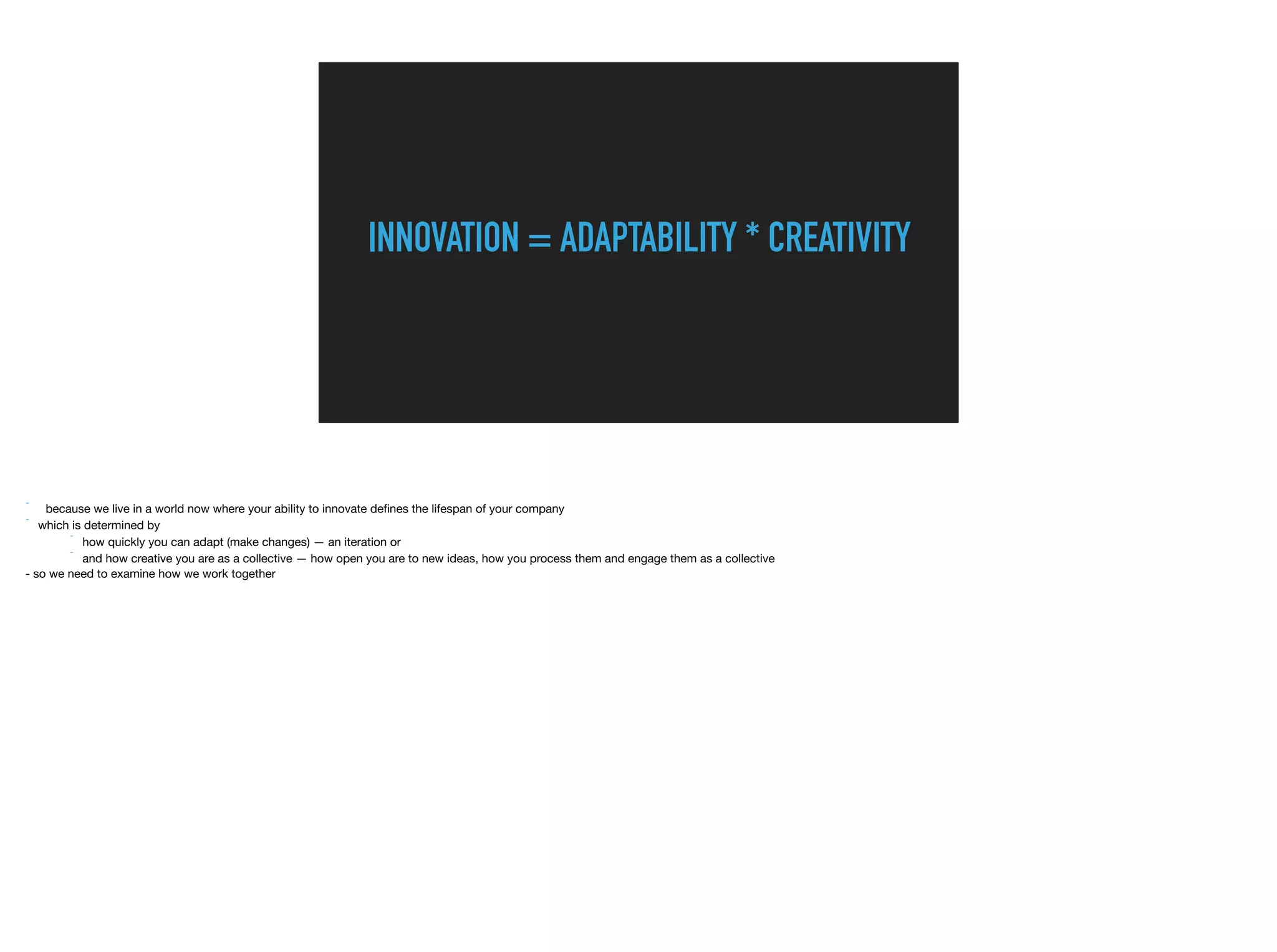 INNOVATION = ADAPTABILITY * CREATIVITY
 