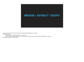 INNOVATION = ADAPTABILITY * CREATIVITY
 