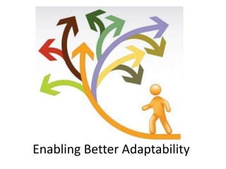 Enabling Better Adaptability
 