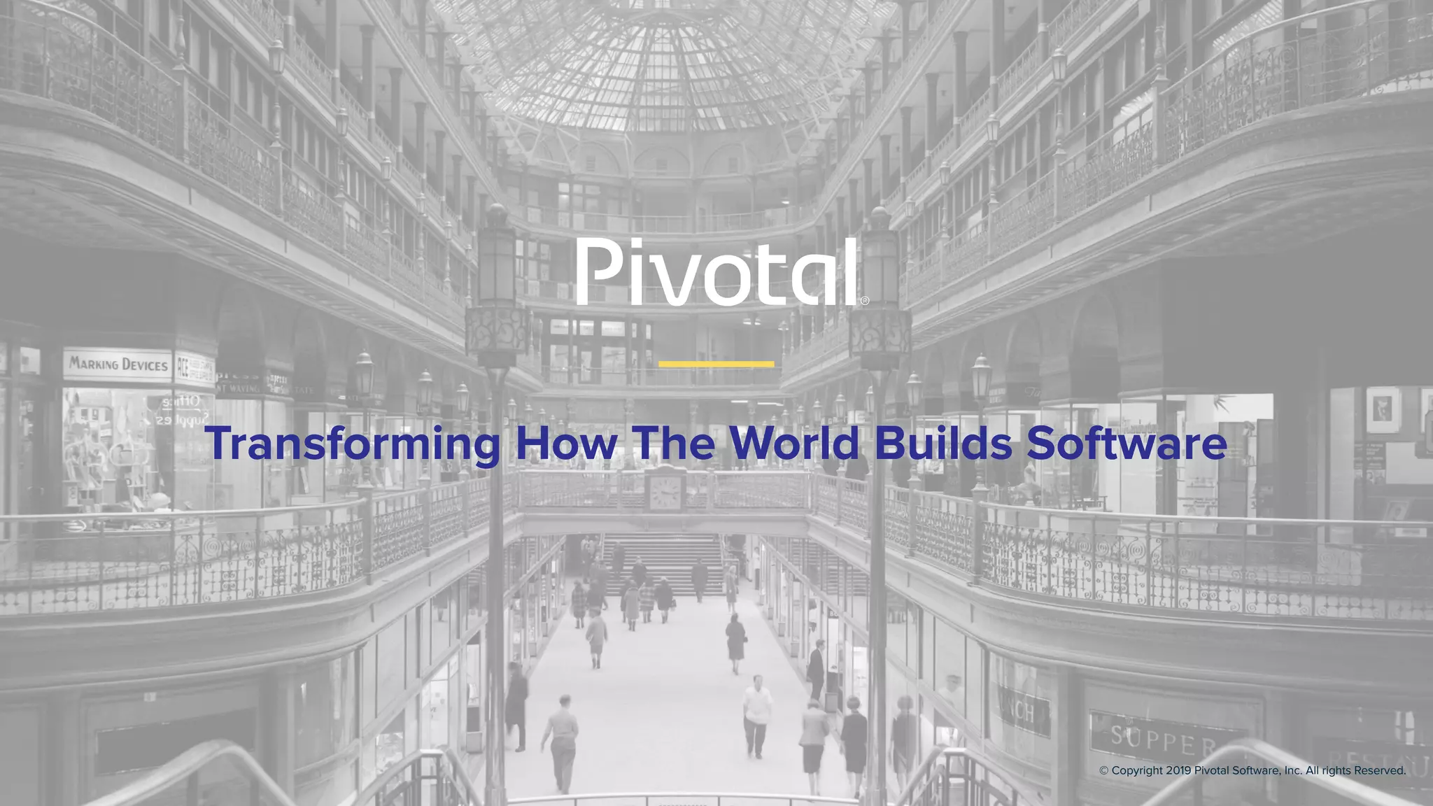 Transforming How The World Builds Software
© Copyright 2019 Pivotal Software, Inc. All rights Reserved.
 