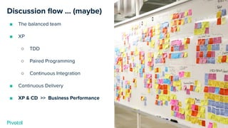 Cover w/ Image
Discussion ﬂow … (maybe)
■ The balanced team
■ XP
○ TDD
○ Paired Programming
○ Continuous Integration
■ Continuous Delivery
■ XP & CD >> Business Performance
 
