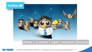 1405002
Confidential and proprietary information of Ingram Micro Inc. — Do not distribute or duplicate without Ingram Micro's express written permission. 12
 